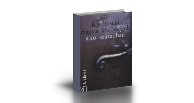 Könyvajánló: Kisebbségi magyar közösségek a 20. században