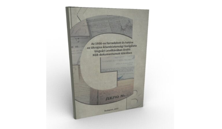 Könyvajánló: „Az 1956-os forradalom és hatása az Ukrajna Állambiztonsági Szolgálata Ungvári Levéltárában őrzött KGB-dokumentumok tükrében”